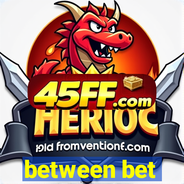 between bet